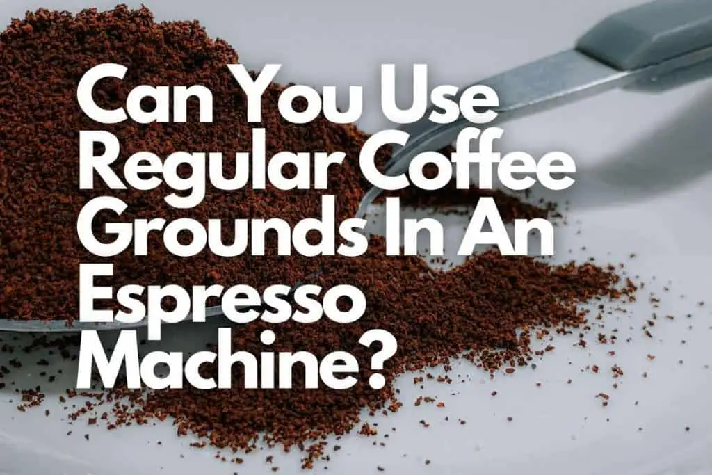Can You Use Regular Coffee Grounds for Espresso 