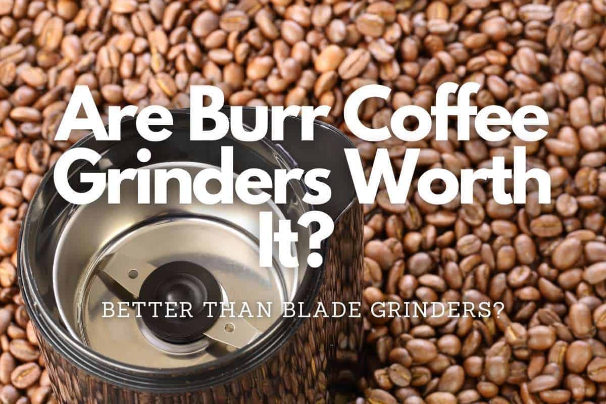 Are Burr Coffee Grinders Worth It header image