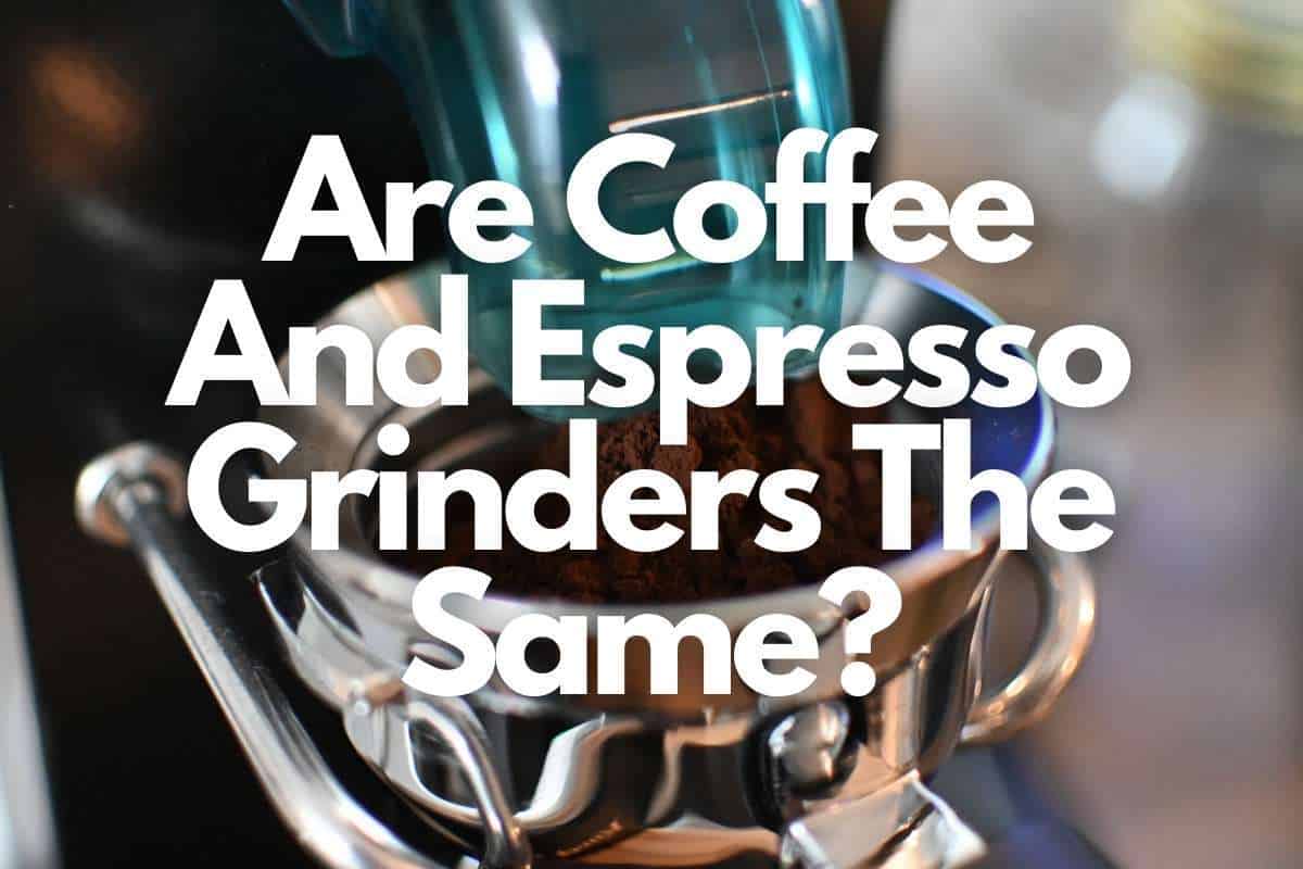 Are Coffee And Espresso Grinders The Same header image