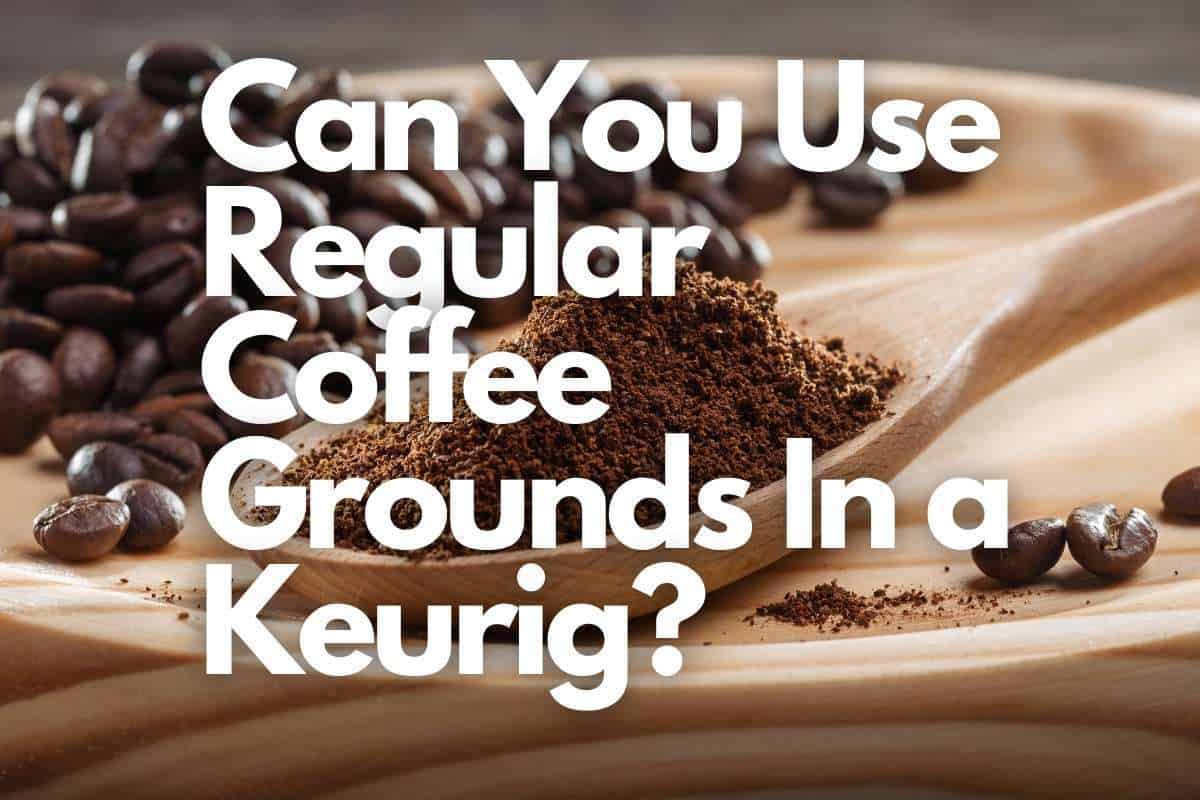 Can You Use Regular Coffee Grounds In a Keurig header image