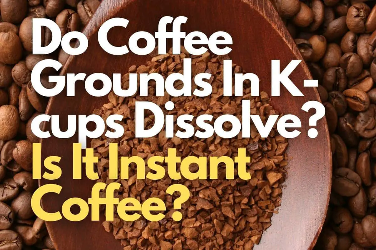 Do Coffee Grounds In K-cups Dissolve Is It Instant Coffee header image