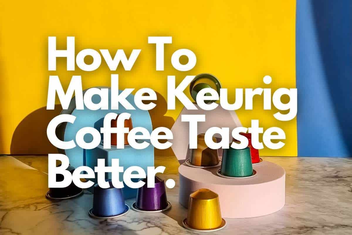 How To Make Keurig Coffee Taste Better. header image