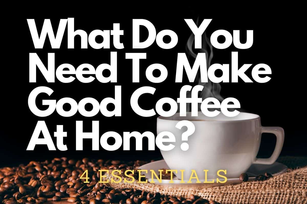 What Do You Need To Make Good Coffee At Home header image