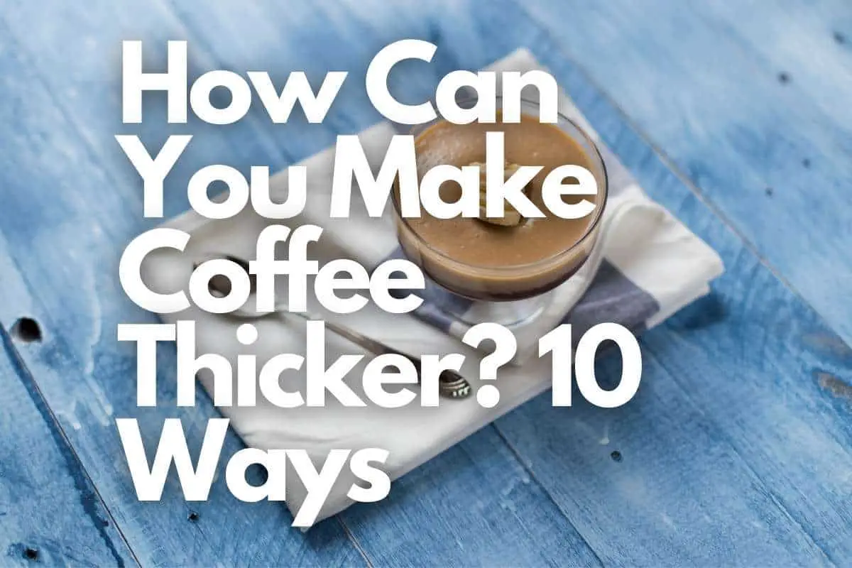 How Can You Make Coffee Thicker 10 Ways header image