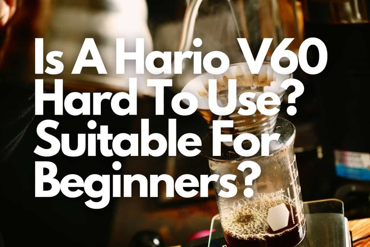 Is A Hario V60 Hard To Use Suitable For Beginners header image