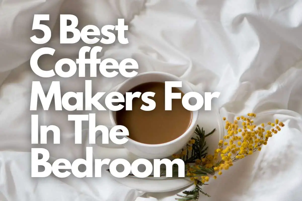 5 Best Coffee Makers For In The Bedroom header image