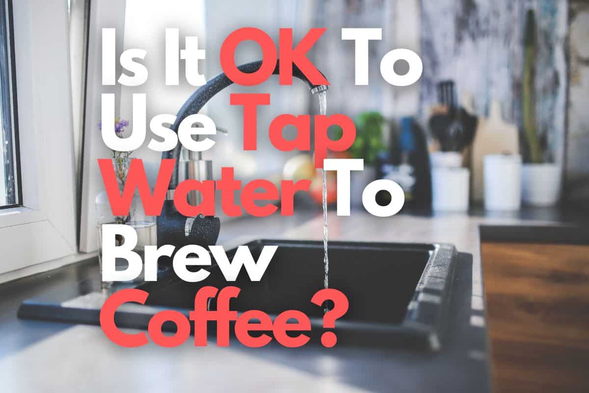 Is It OK To Use Tap Water To Brew Coffee header image